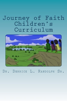 Journey of Faith Children's Curriculum by Randolph, Derrick Lamont, Sr.