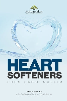 Heart Softeners from Sahih Muslim: Explained by Ash-Sheikh Abdul Aziz Ar-Rajhi by Battle, Aaliyah Abdullah