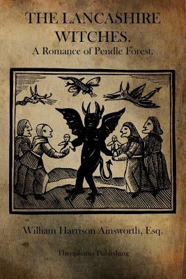 The Lancashire Witches: A Romance of Pendle Forest. by Ainsworth, William Harrison