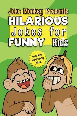 Hilarious Jokes for Funny Kids: Joke Monkey - Over 400 Kid-Friendly Jokes - For Kids ages 8-12 by Onkey, Joke M.