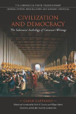 Civilization and Democracy: The Salvernini Anthology of Cattaneo's Writings by Cattaneo, Carlo