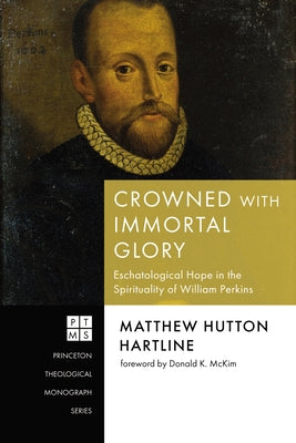 Crowned with Immortal Glory by Hartline, Matthew Hutton