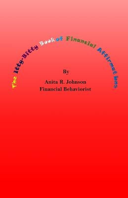 The Itty Bitty Book of Financial Affirmations by Johnson, Anita R.