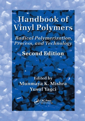 Handbook of Vinyl Polymers: Radical Polymerization, Process, and Technology, Second Edition by Mishra, Munmaya