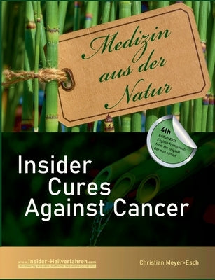 Insider Cures Against Cancer (4th Edition 2021): 70 alternative cancer therapies with numerous studies, field reports, costs and sources of supply by Meyer-Esch, Christian