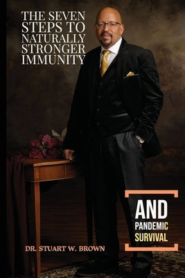 The Seven Steps To Naturally Stronger Immunity And Pandemic Survival by Brown, Stuart W.
