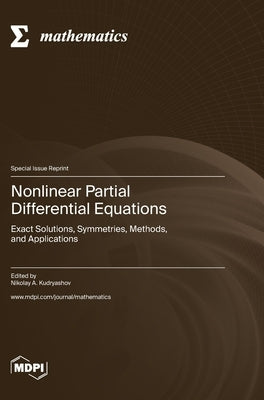 Nonlinear Partial Differential Equations: Exact Solutions, Symmetries, Methods, and Applications by Kudryashov, Nikolai A.