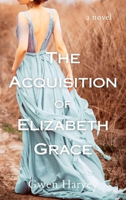 The Acquisition of Elizabeth Grace by Harvey, Gwen