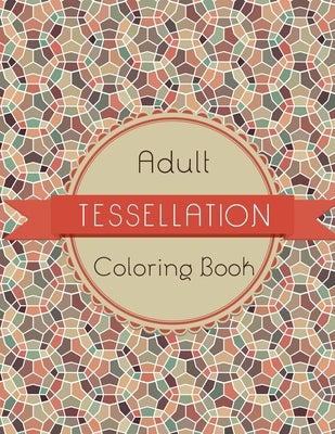 Tessellation Coloring Book: An Adult Coloring Book of 40 unique Beautiful Detailed Tessellation with Stress Relieving by Coloring, Sunrise
