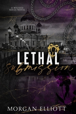 Lethal Submission (A Mafia Romance) by Elliott, Morgan