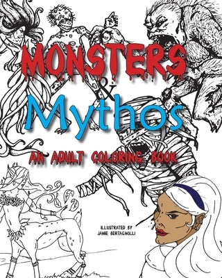 Monsters and Mythos, An Adult Coloring Book by Bertagnolli, Jamie