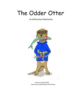 The Odder Otter: An Alliteration Illustration by Nelson, Wayne