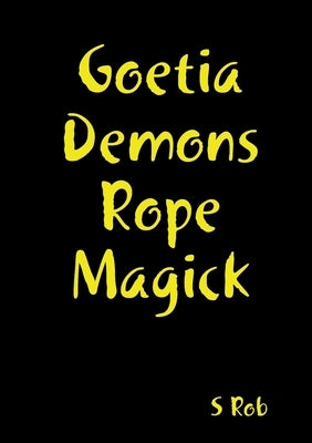 Goetia Demons Rope Magick by Rob, S.