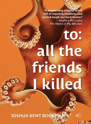 To: all the friends I killed by Bookman, Joshua Kent