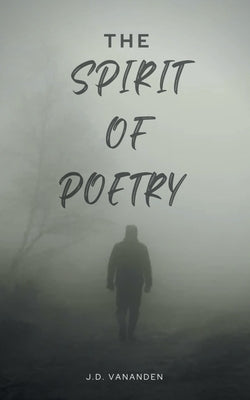 The Spirit of Poetry: In the Spirit of Poetry by Vananden, Jd