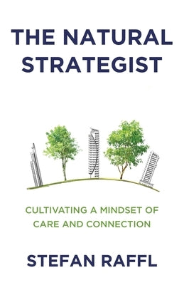The Natural Strategist: Cultivating a Mindset of Care and Connection by Raffl, Stefan
