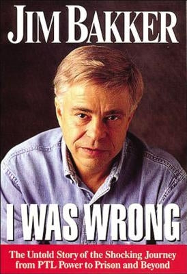I Was Wrong by Bakker, Jim
