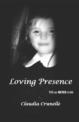 Loving Presence: You Are Never Alone by Crunelle, Claudia
