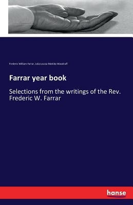 Farrar year book: Selections from the writings of the Rev. Frederic W. Farrar by Farrar, Frederic William