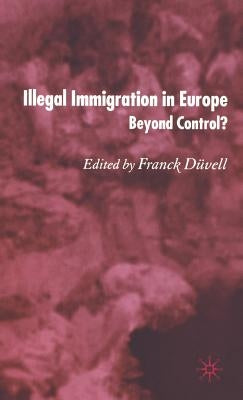 Illegal Immigration in Europe: Beyond Control by Düvell, F.