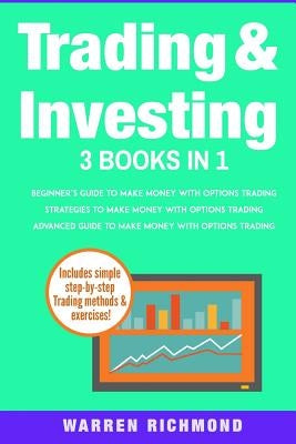 Trading and Investing: 3 Books in 1: Beginners + Strategies + Advanced Guide to Make Money with Options Trading by Richmond, Warren