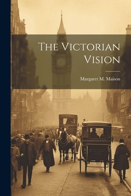 The Victorian Vision by Maison, Margaret M.