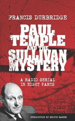 Paul Temple and the Sullivan Mystery (Scripts of the eight part radio serial) by Barnes, Melvyn