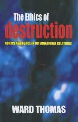 The Ethics of Destruction by Thomas, Ward