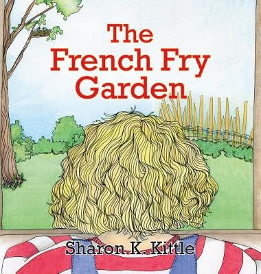 The French Fry Garden by Kittle, Sherry K.