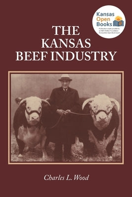 The Kansas Beef Industry by Wood, Charles L.