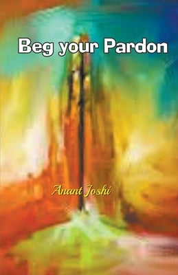 Beg Your Pardon by Joshi, Anant