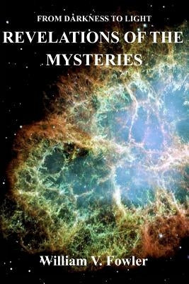 Revelations Of The Mysteries: End Time Revelations by Fowler, William V.