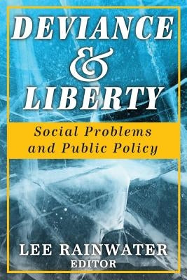 Deviance & Liberty: Social Problems and Public Policy by Rainwater, Lee
