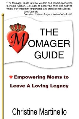 The Momager Guide: Empowering Moms to Leave a Loving Legacy by Martinello, Christine