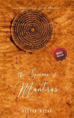 The Science of Mantras: An Ancient Tool to Law of Attraction by Goyal, Darpan
