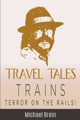 Travel Tales: Trains - Terror on the Rails! by Brein, Michael