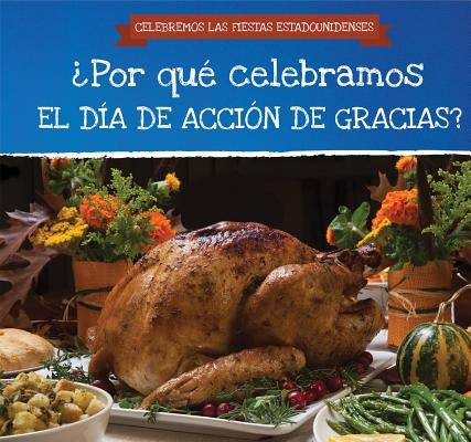 ¿Por Qué Celebramos El Día de Acción de Gracias? (Why Do We Celebrate Thanksgiving?) by Jennings, Dorothy