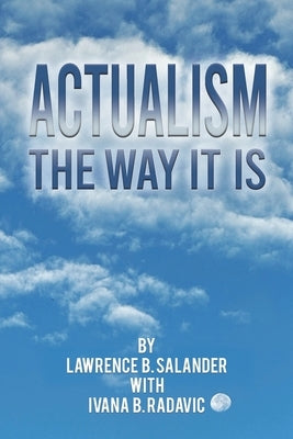 Actualism - The Way It Is by Salander, Lawrence B.