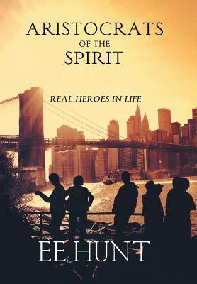 Aristocrats of the Spirit by Hunt, Ee