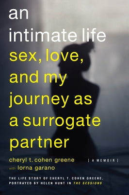 An Intimate Life: Sex, Love, and My Journey as a Surrogate Partner by Cohen-Greene, Cheryl T.