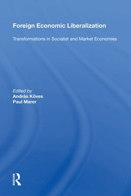 Foreign Economic Liberalization: Transformations in Socialist and Market Economies by Koves, Andras