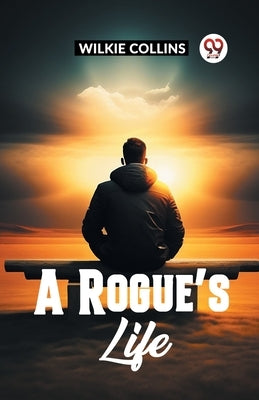 A Rogue's Life by Collins, Wilkie