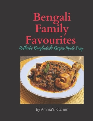 Bengali Family Favourites: 30 Authentic Bangladeshi Recipes Made Easy by Kitchen, Amma's