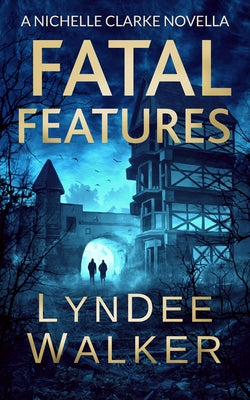 Fatal Features: A Nichelle Clarke Novella by Walker, LynDee
