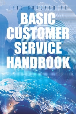 Basic Customer Service Handbook by Shropshire, Iris