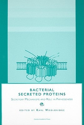 Bacterial Secreted Proteins: Secretory Mechanisms and Role in Pathogenesis by Wooldridge, Karl