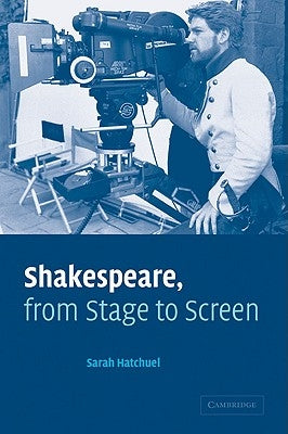 Shakespeare, from Stage to Screen by Hatchuel, Sarah