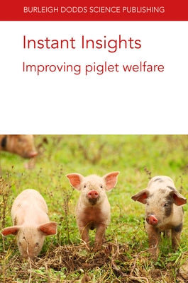 Instant Insights: Improving Piglet Welfare by Baxter, Emma M.