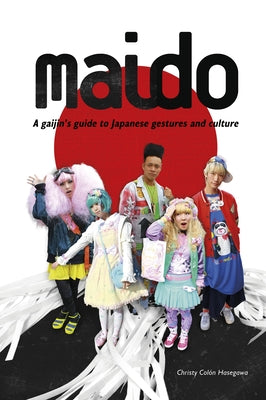 Maido: A Gaijin's Guide to Japanese Gestures and Culture by Colón Hasegawa, Christy