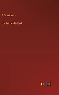 On the Borderland by Austin, F. Britten